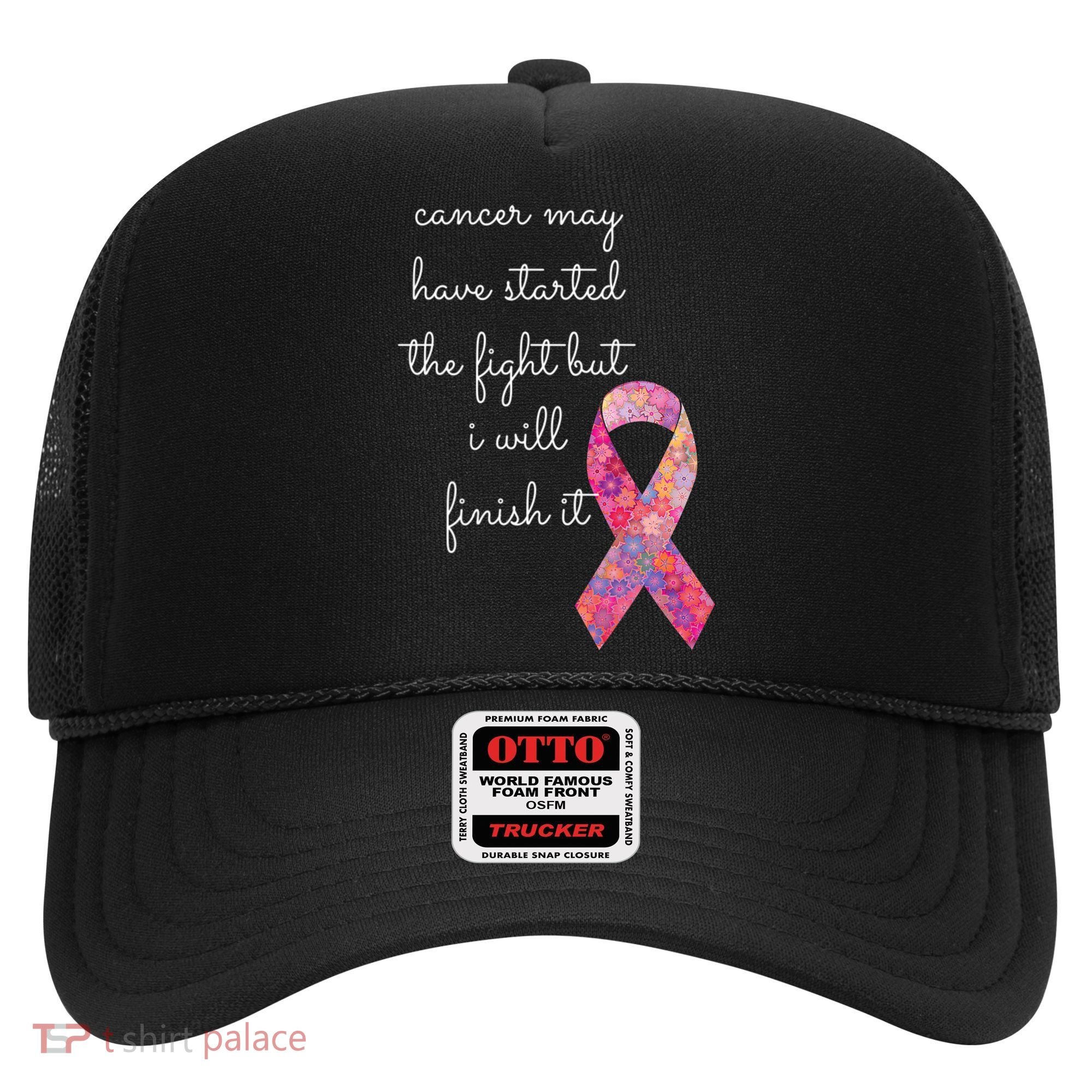 Cancer May Have Started The Fight But I Will Finish It Gift Hat