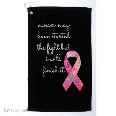 Cancer May Have Started The Fight But I Will Finish It Gift Golf Towel