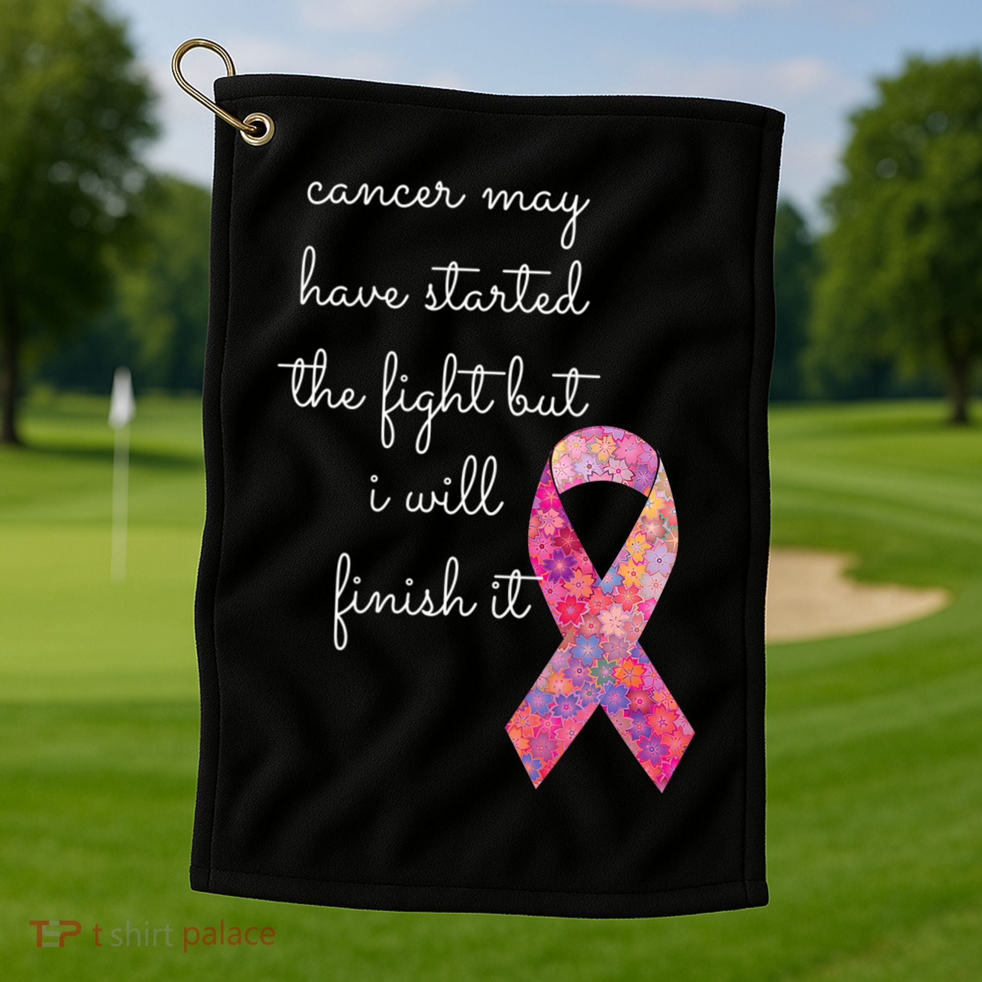 Cancer May Have Started The Fight But I Will Finish It Gift Golf Towel