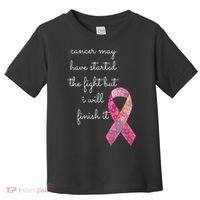 Cancer May Have Started The Fight But I Will Finish It Gift Toddler T-Shirt thumb 0