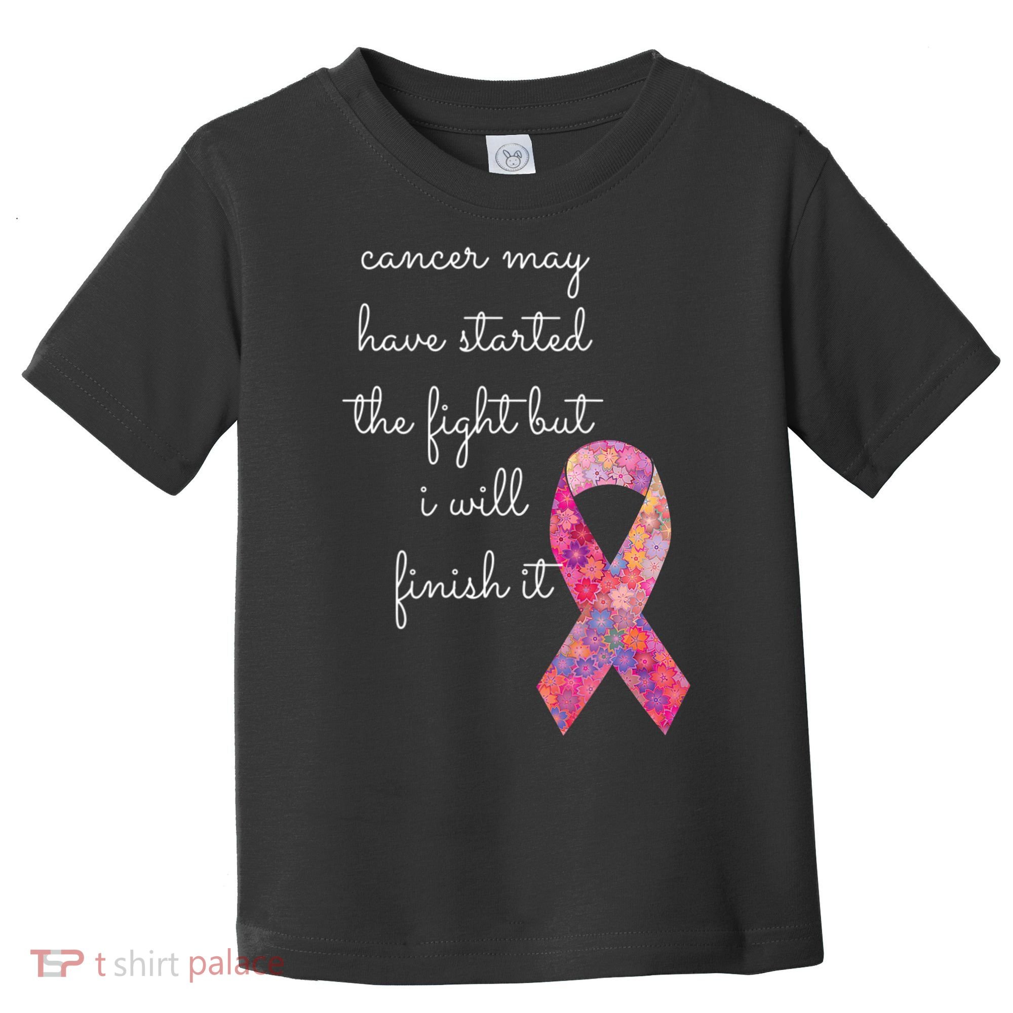 Cancer May Have Started The Fight But I Will Finish It Gift Toddler T-Shirt