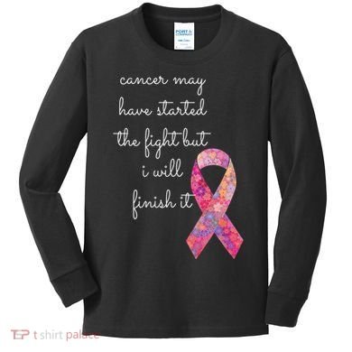 Cancer May Have Started The Fight But I Will Finish It Gift Kids Long Sleeve Shirt