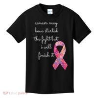Cancer May Have Started The Fight But I Will Finish It Gift Kids T-Shirt thumb 0