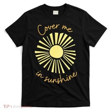 Cover Me In Sunshine T-Shirt