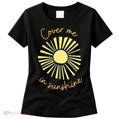 Cover Me In Sunshine Women's T-Shirt