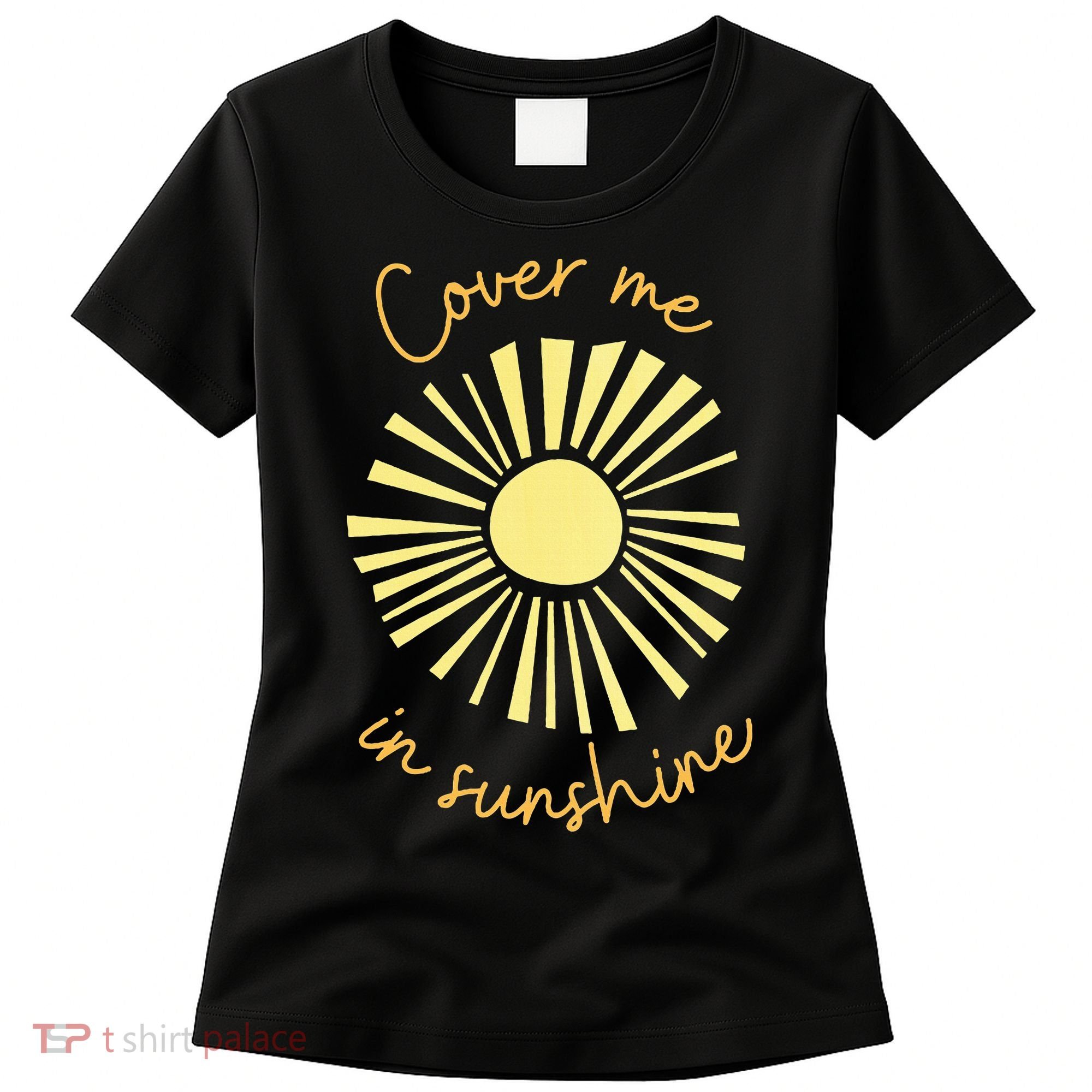 Cover Me In Sunshine Women's T-Shirt