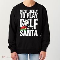 Christmas Most Likely To Play Golf With Santa Golfer Xmas Gift Women's Sweatshirt thumb 0
