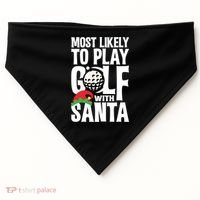 Christmas Most Likely To Play Golf With Santa Golfer Xmas Gift USA-Made Doggie Bandana thumb 0