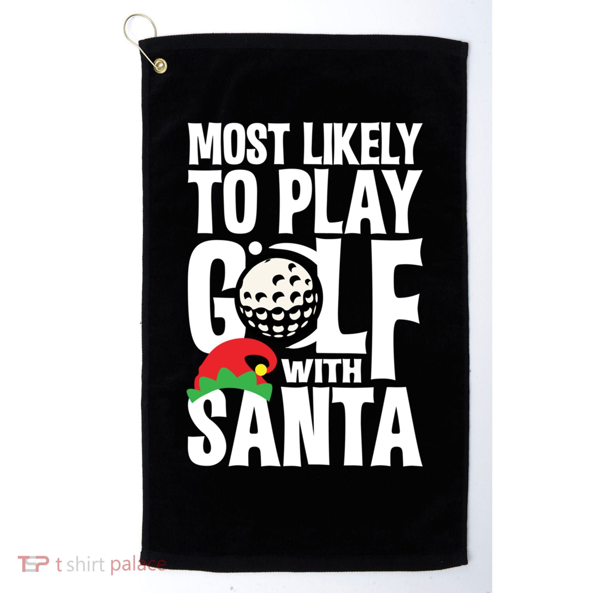 Christmas Most Likely To Play Golf With Santa Golfer Xmas Gift Golf Towel