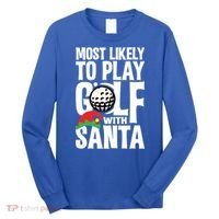 Christmas Most Likely To Play Golf With Santa Golfer Xmas Gift Long Sleeve Shirt thumb 0