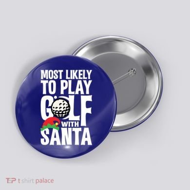 Christmas Most Likely To Play Golf With Santa Golfer Xmas Gift Button