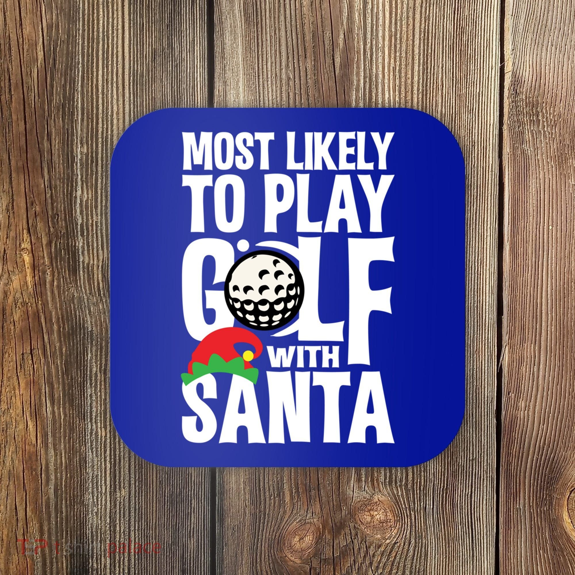 Christmas Most Likely To Play Golf With Santa Golfer Xmas Gift Coaster