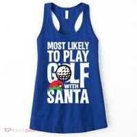 Christmas Most Likely To Play Golf With Santa Golfer Xmas Gift Women's Tank Top thumb 0