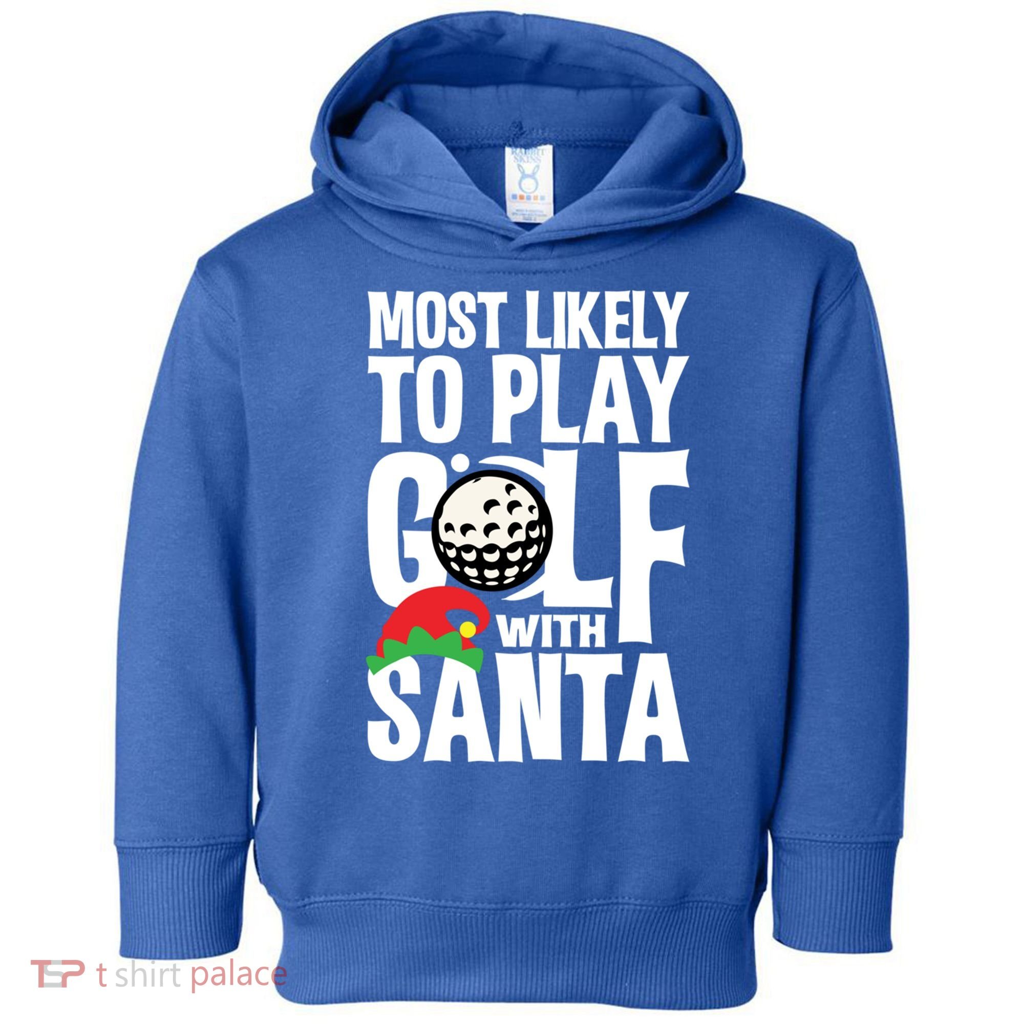 Christmas Most Likely To Play Golf With Santa Golfer Xmas Gift Toddler Hoodie
