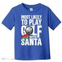 Christmas Most Likely To Play Golf With Santa Golfer Xmas Gift Toddler T-Shirt thumb 0
