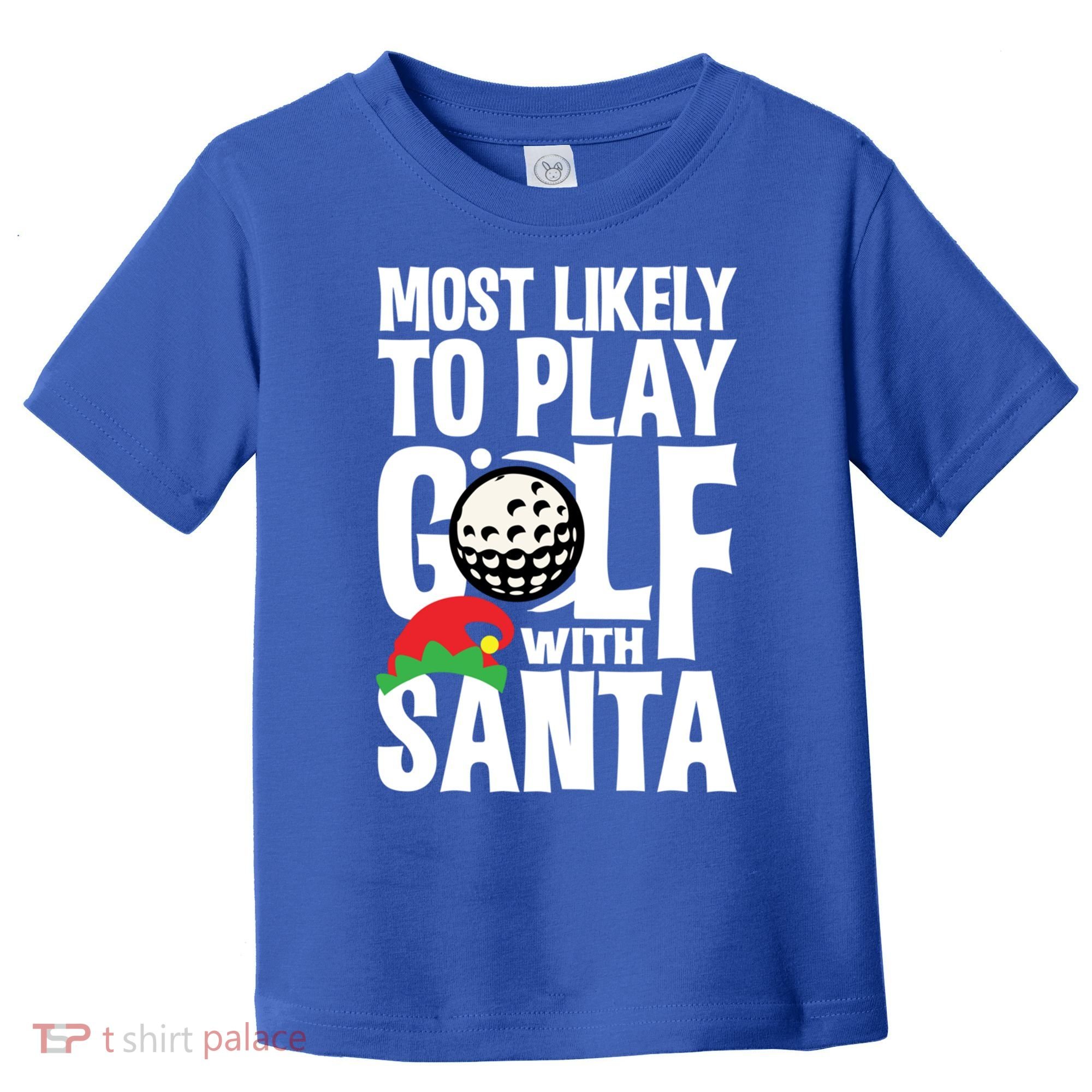 Christmas Most Likely To Play Golf With Santa Golfer Xmas Gift Toddler T-Shirt