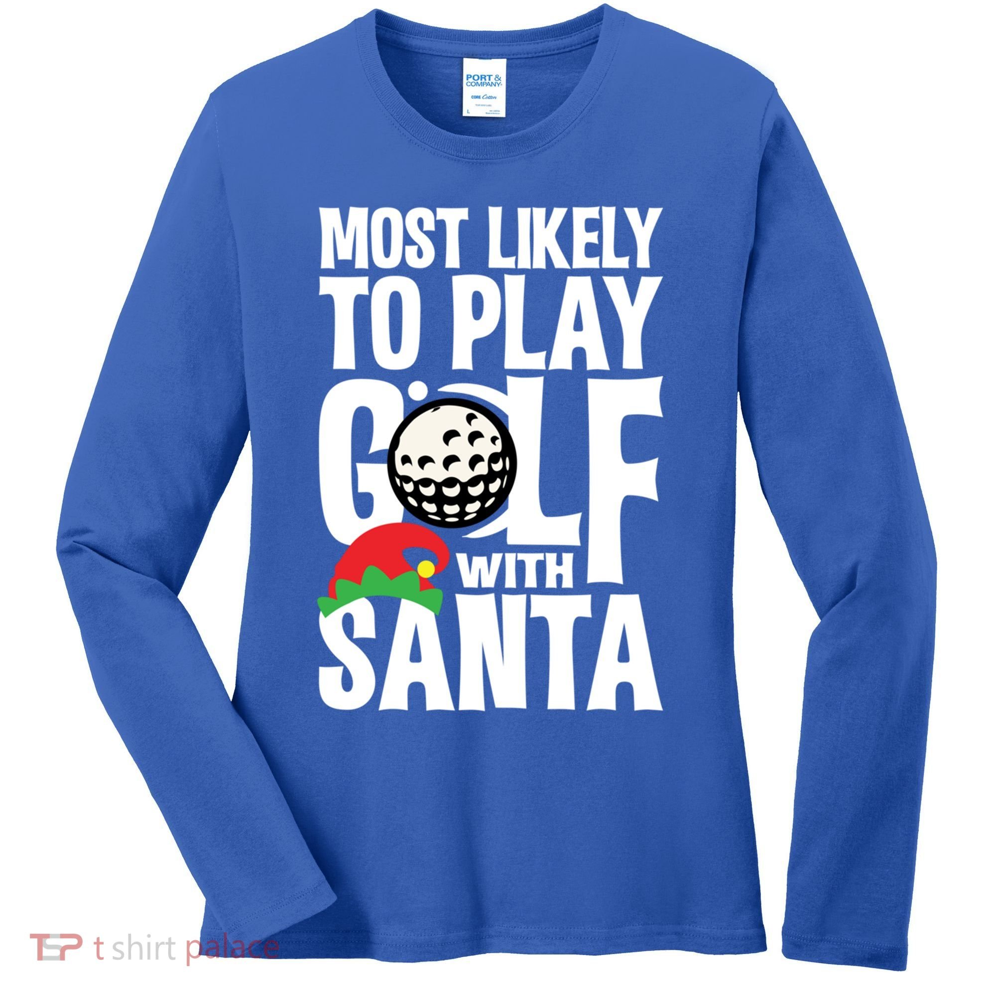 Christmas Most Likely To Play Golf With Santa Golfer Xmas Gift Women's Long Sleeve Shirt