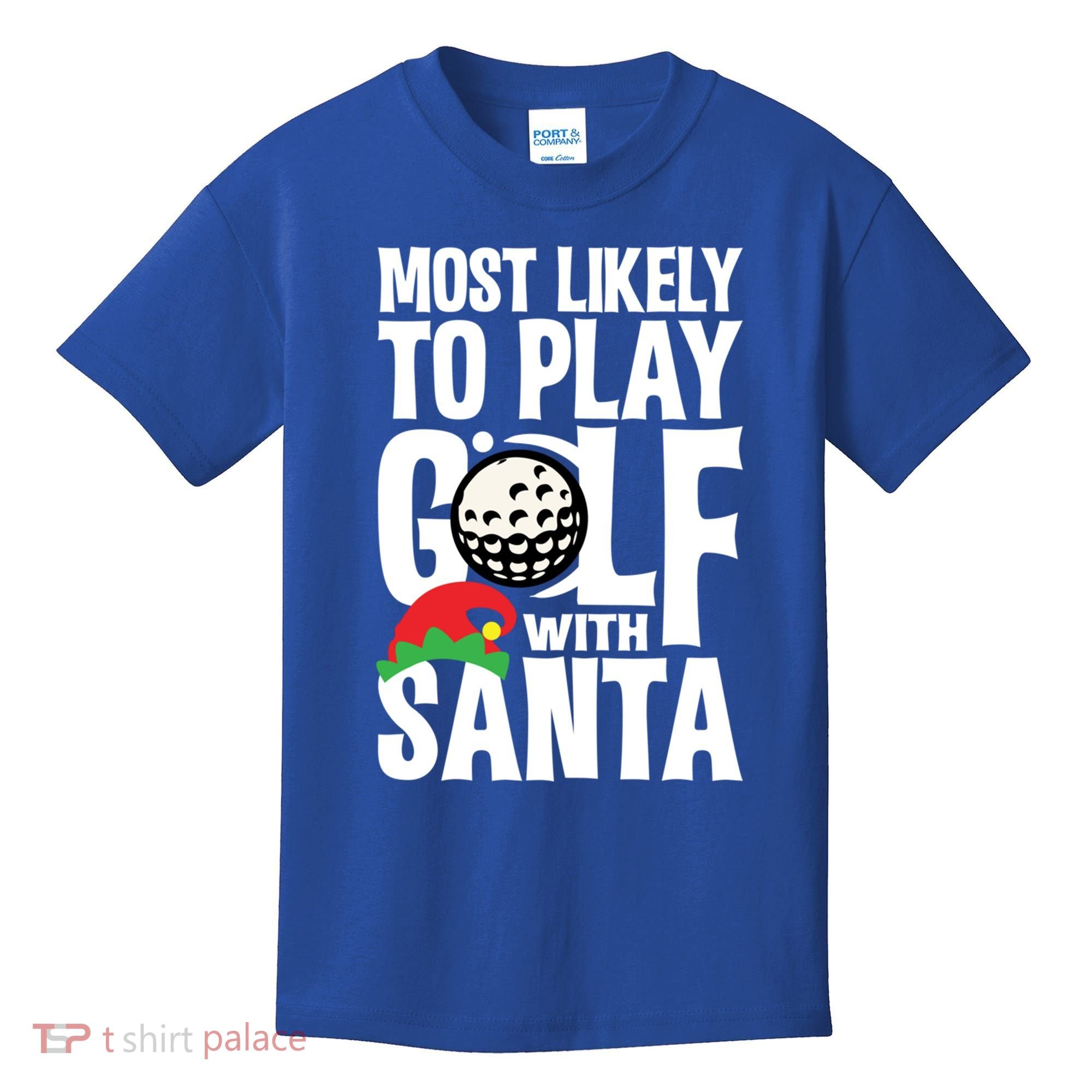 Christmas Most Likely To Play Golf With Santa Golfer Xmas Gift Kids T-Shirt