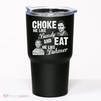 Choke Me Like Bundy Eat Me Like Dahmer Tumbler thumb 0