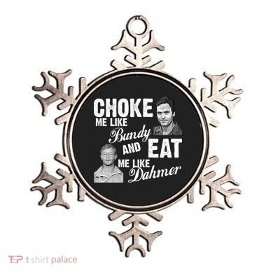 Choke Me Like Bundy Eat Me Like Dahmer Ornament