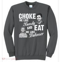 Choke Me Like Bundy Eat Me Like Dahmer Sweatshirt thumb 0