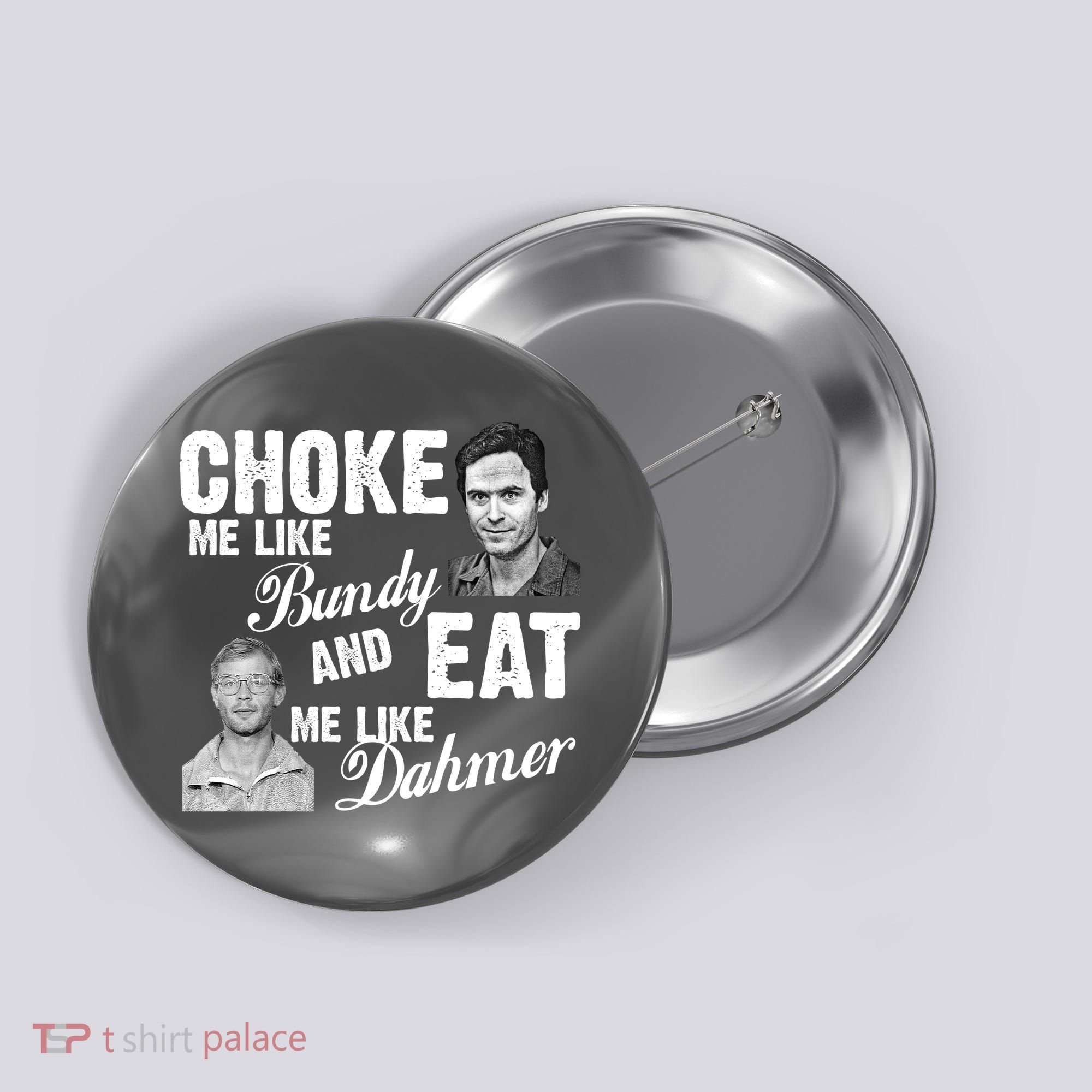 Choke Me Like Bundy Eat Me Like Dahmer Button