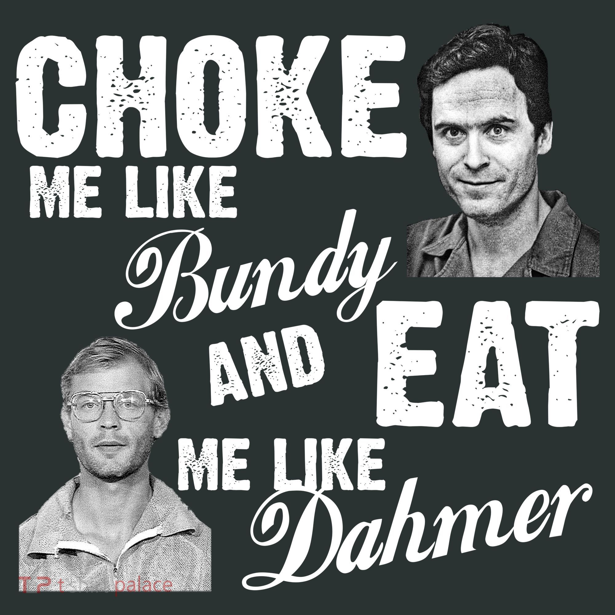 Choke Me Like Bundy Eat Me Like Dahmer Button