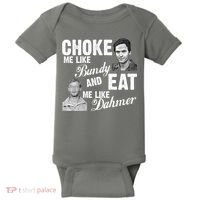 Choke Me Like Bundy Eat Me Like Dahmer Baby Bodysuit thumb 0