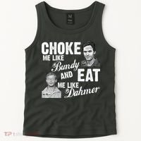 Choke Me Like Bundy Eat Me Like Dahmer Tank Top thumb 2
