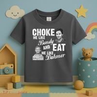 Choke Me Like Bundy Eat Me Like Dahmer Toddler T-Shirt thumb 3
