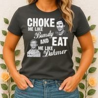 Choke Me Like Bundy Eat Me Like Dahmer Women's T-Shirt thumb 2