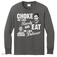 Choke Me Like Bundy Eat Me Like Dahmer Kids Long Sleeve Shirt thumb 0