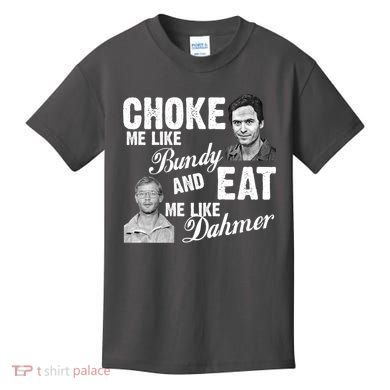 Choke Me Like Bundy Eat Me Like Dahmer Kids T-Shirt