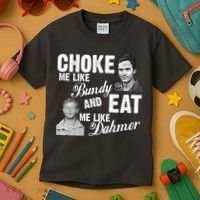 Choke Me Like Bundy Eat Me Like Dahmer Kids T-Shirt thumb 3