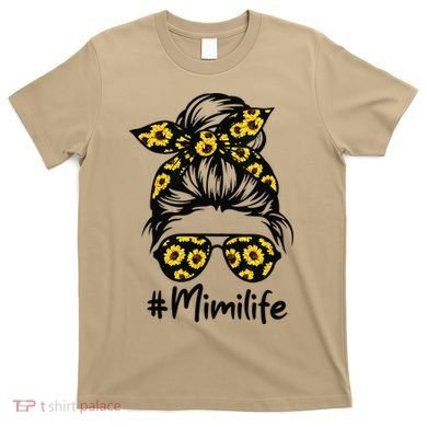 Classy Mimi Life With Sunflower Messy Bun Mother's Day T-Shirt