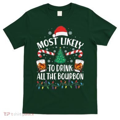 Christmas Most Likely To Drink All The Bourbon T-Shirt