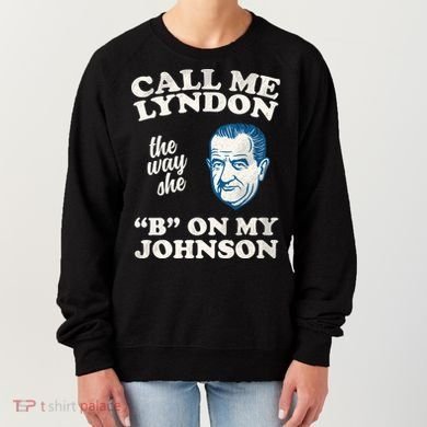 Call Me Lyndon The Way She B On My Johnson Women's Sweatshirt