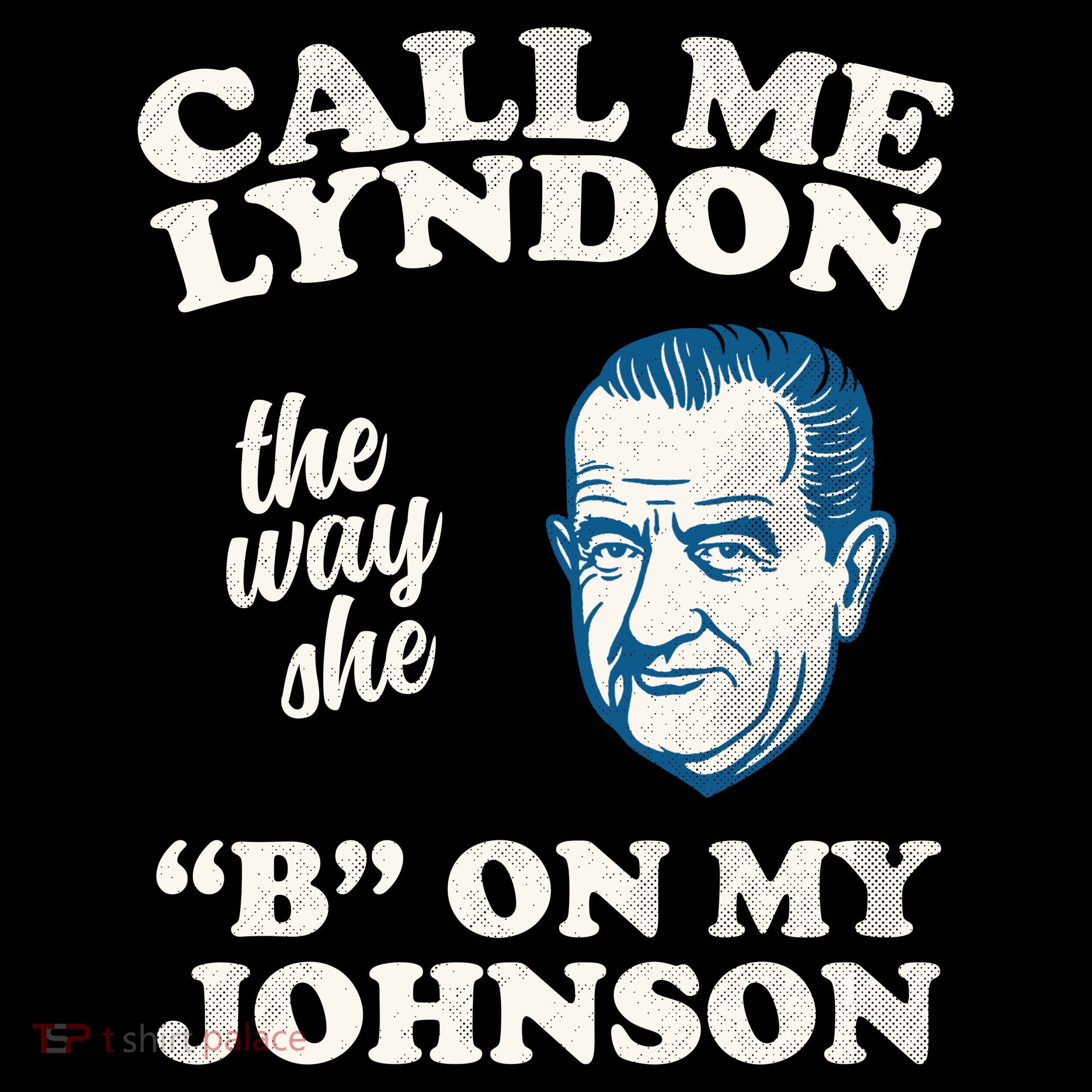 Call Me Lyndon The Way She B On My Johnson Visor