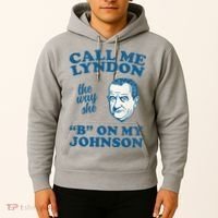 Call Me Lyndon The Way She B On My Johnson Hoodie thumb 2