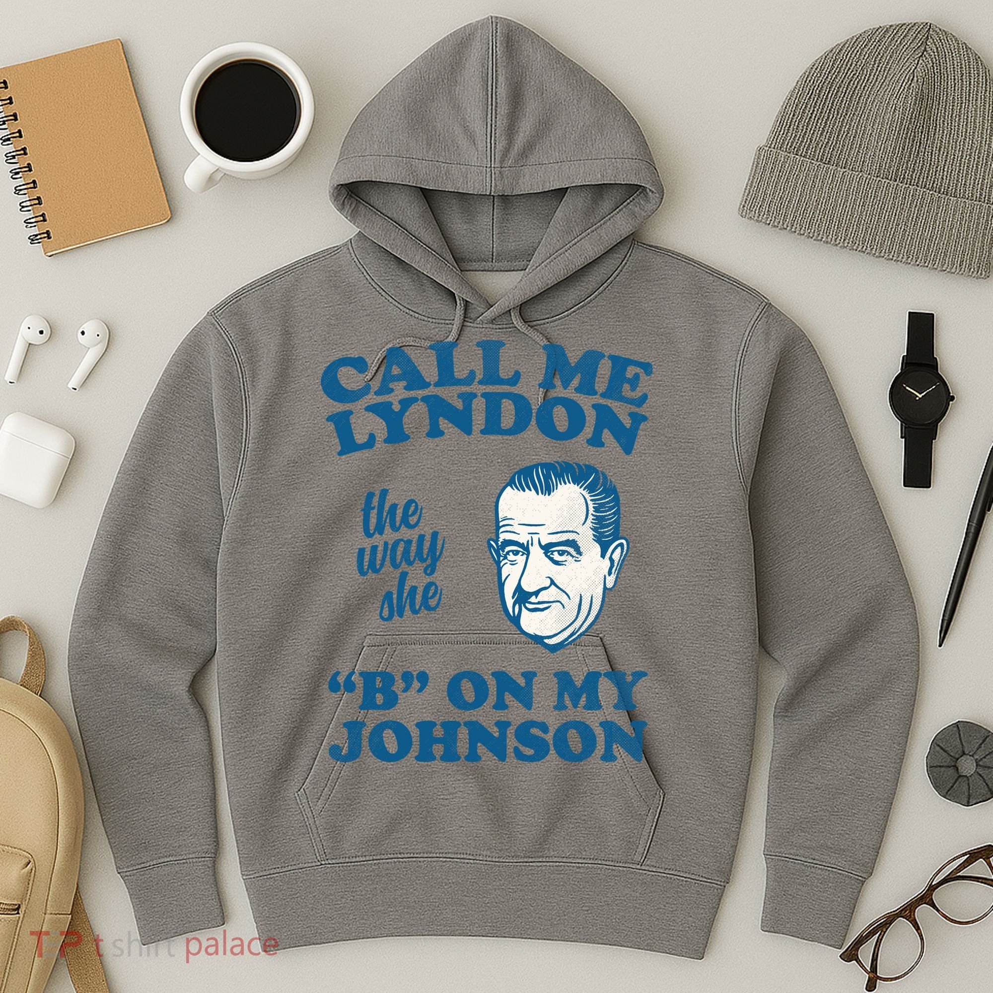 Call Me Lyndon The Way She B On My Johnson Hoodie