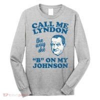 Call Me Lyndon The Way She B On My Johnson Long Sleeve Shirt thumb 0