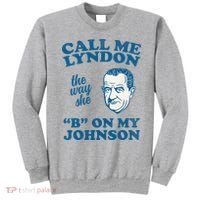 Call Me Lyndon The Way She B On My Johnson Sweatshirt thumb 0