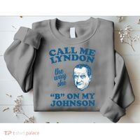 Call Me Lyndon The Way She B On My Johnson Sweatshirt thumb 2
