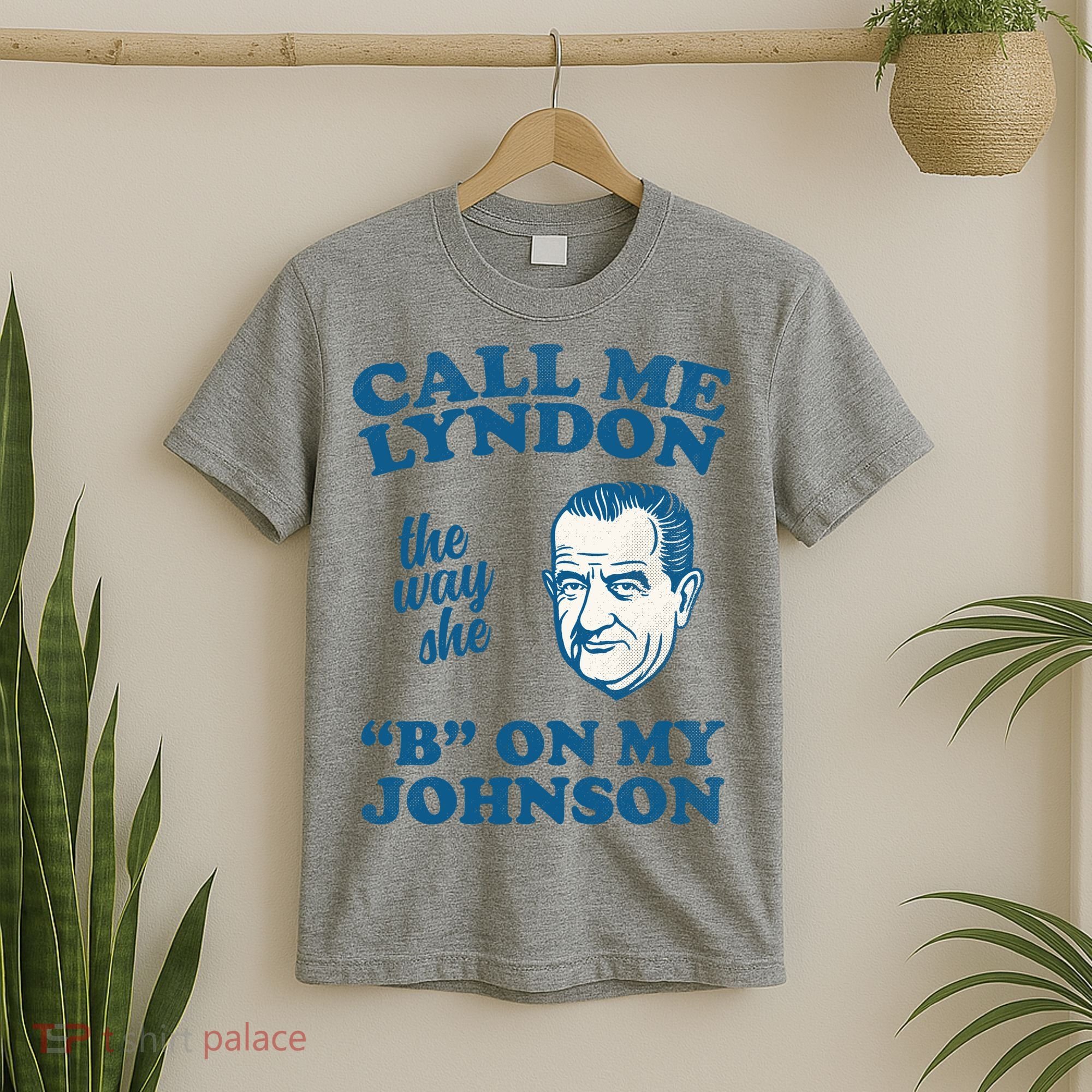 Call Me Lyndon The Way She B On My Johnson T-Shirt