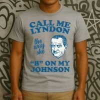 Call Me Lyndon The Way She B On My Johnson T-Shirt thumb 3