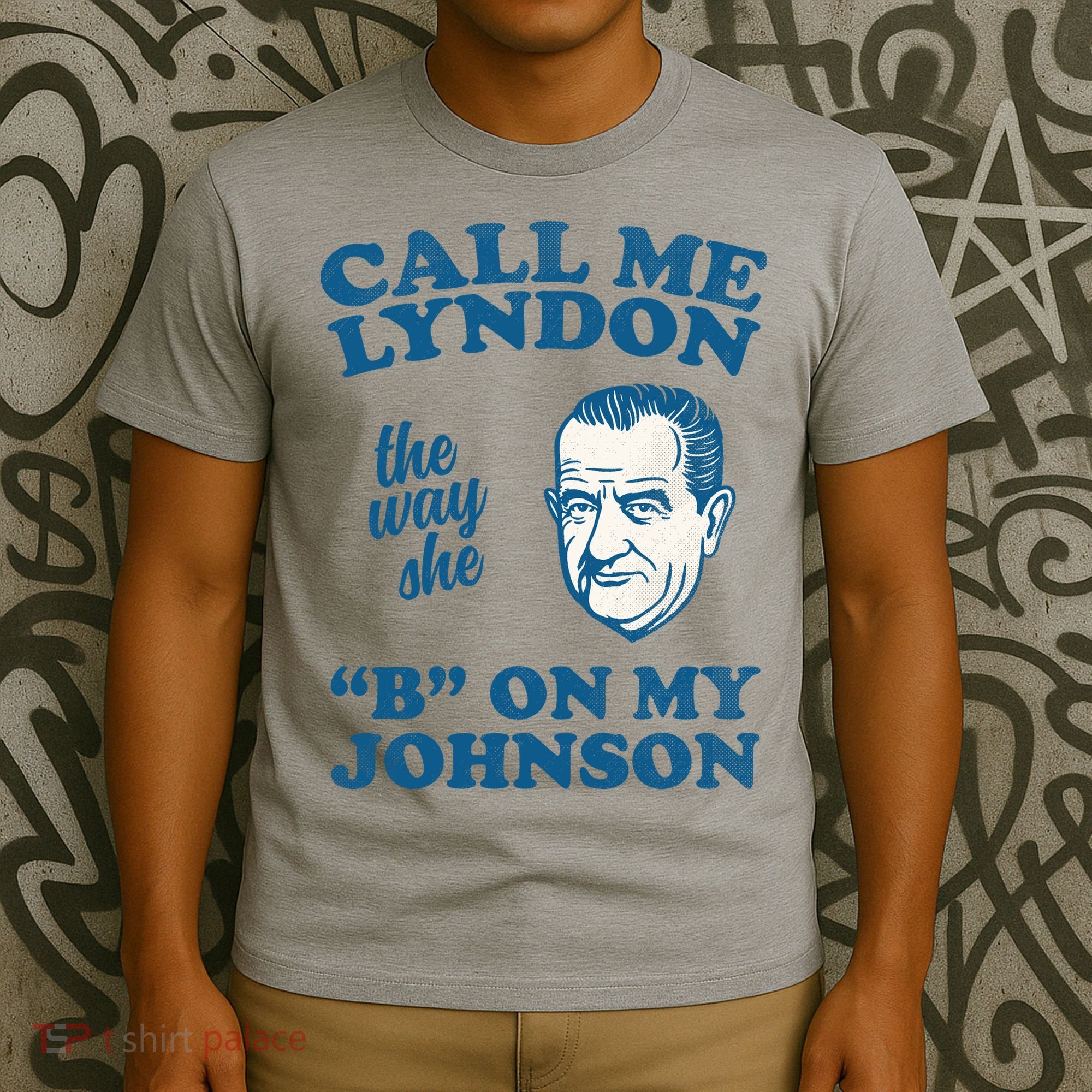 Call Me Lyndon The Way She B On My Johnson T-Shirt