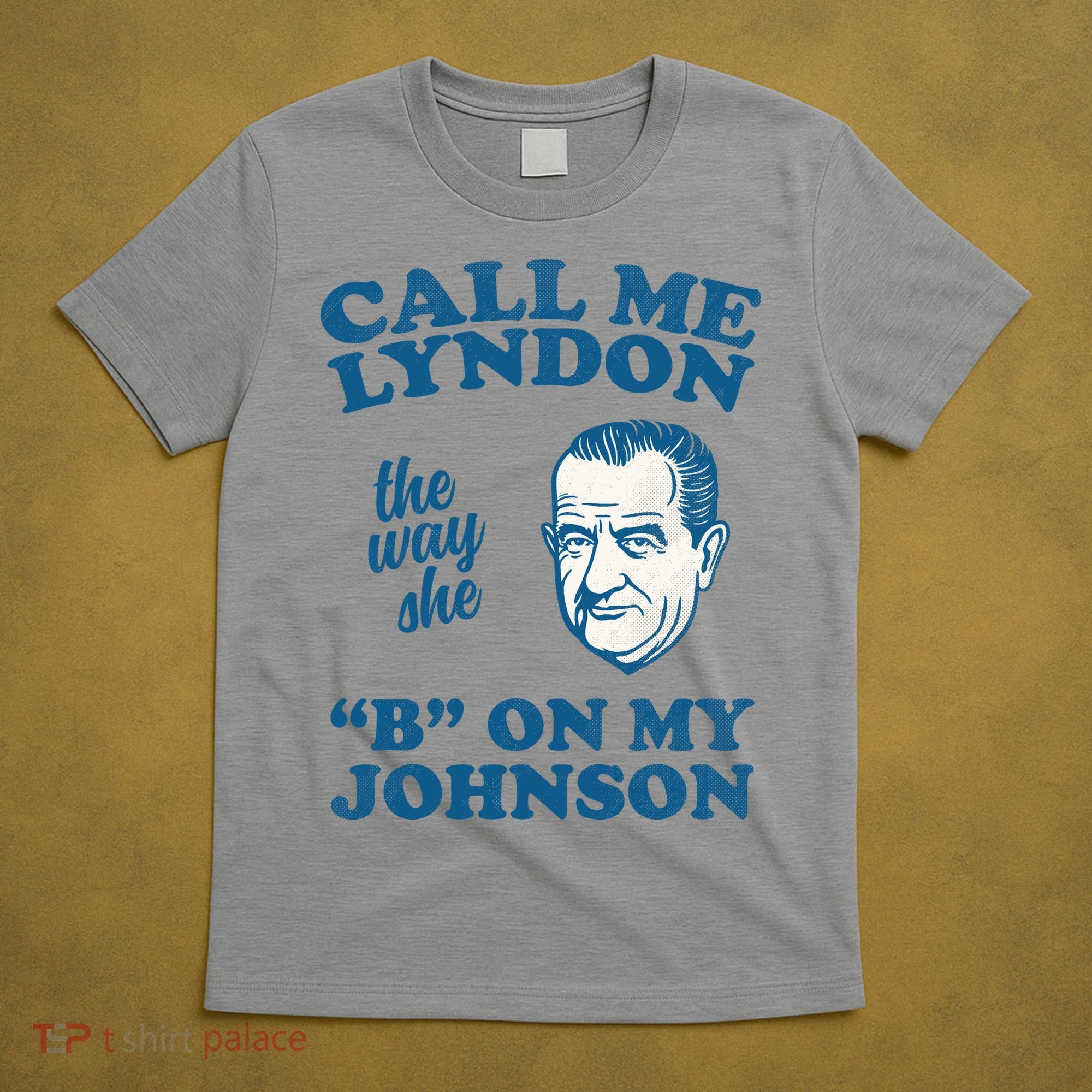 Call Me Lyndon The Way She B On My Johnson T-Shirt