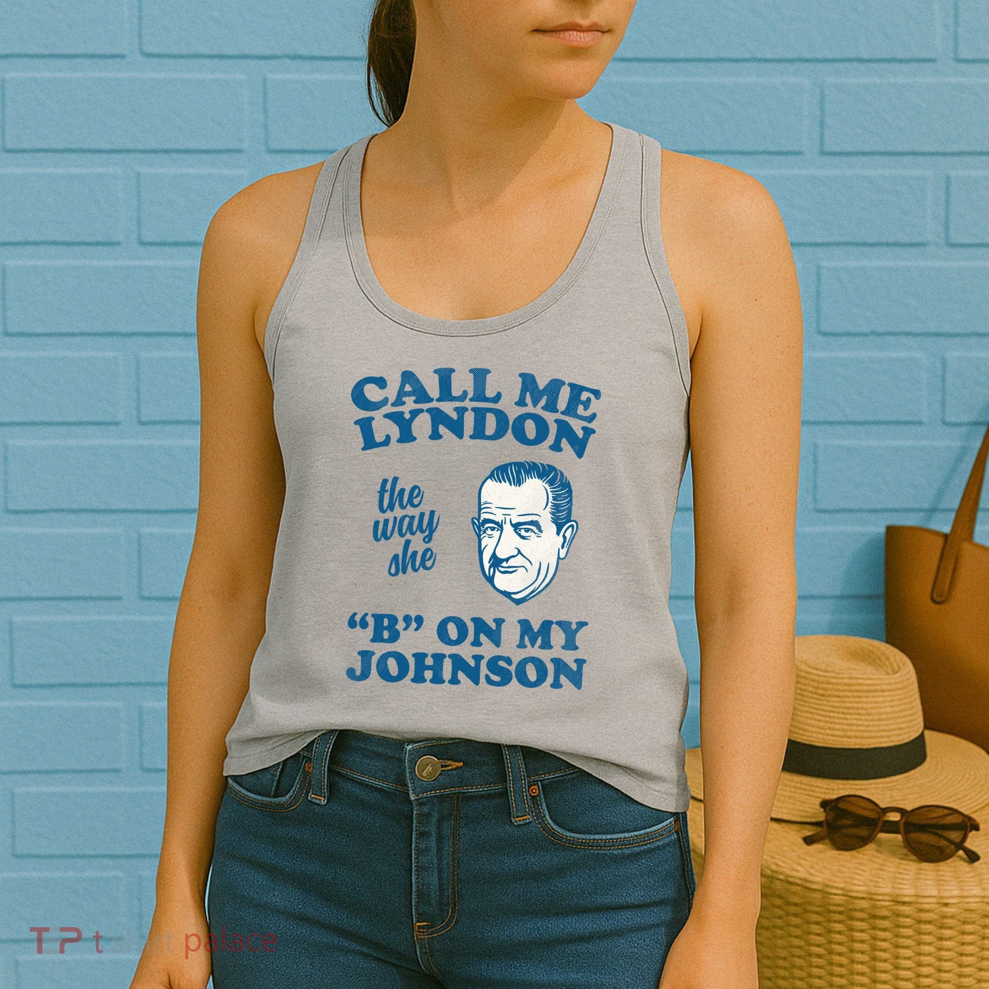 Call Me Lyndon The Way She B On My Johnson Women's Tank Top