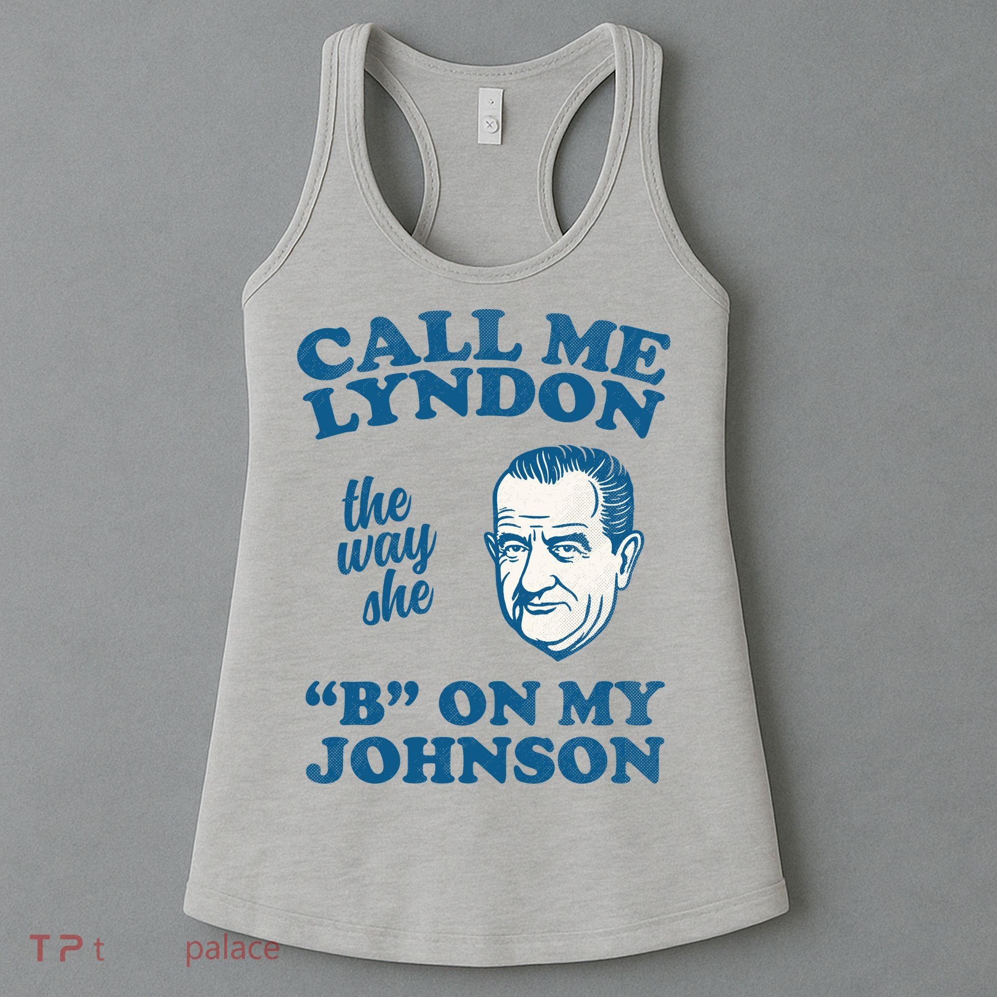Call Me Lyndon The Way She B On My Johnson Women's Tank Top