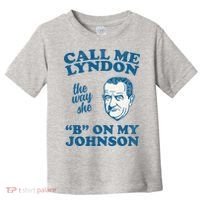 Call Me Lyndon The Way She B On My Johnson Toddler T-Shirt thumb 0